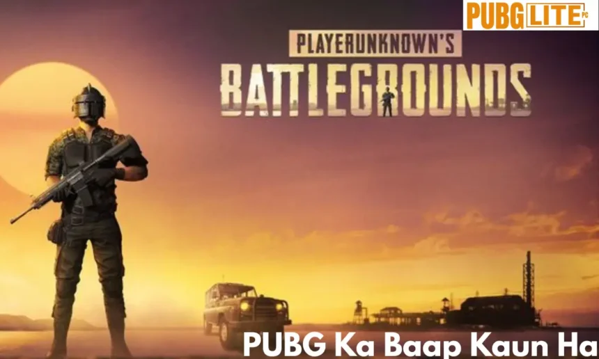 PUBG ka baap kaun hai