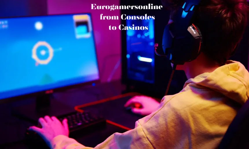EuroGamersOnline From Consoles to Casinos